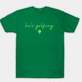 Hes Golfing Shirt