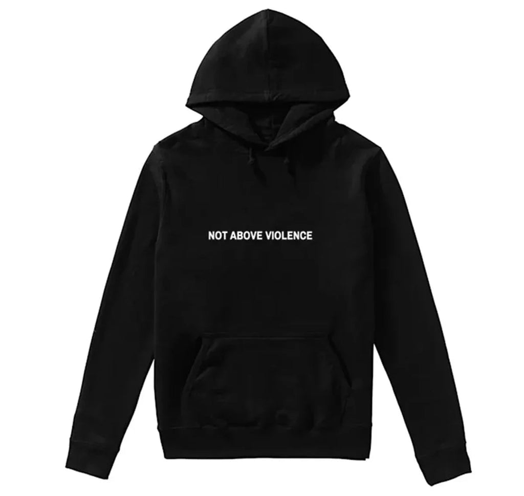 Not_Above_Violence_Hoodie_Sale