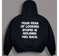 Your_Fear_Of_Looking_Stupid_Is_Holding_You_Back_Hoodie