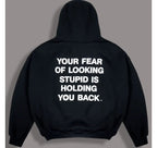 Your_Fear_Of_Looking_Stupid_Is_Holding_You_Back_Hoodie