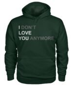 I Dont Love You Anymore Hoodie