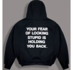 Your_Fear_Of_Looking_Stupid_Is_Holding_You_Back_Hoodie